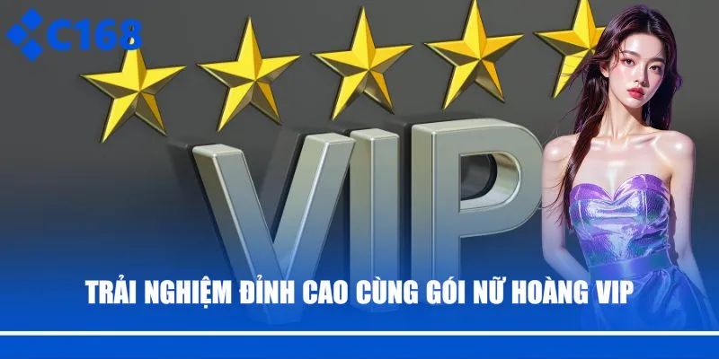 Trải nghiệm đỉnh cao cùng gói Nữ Hoàng VIP